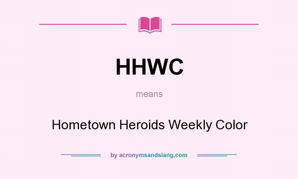 What does HHWC mean? It stands for Hometown Heroids Weekly Color
