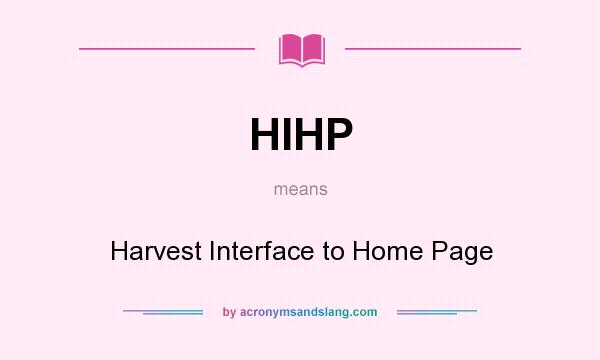 What does HIHP mean? It stands for Harvest Interface to Home Page