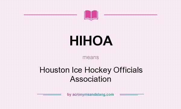 What does HIHOA mean? It stands for Houston Ice Hockey Officials Association