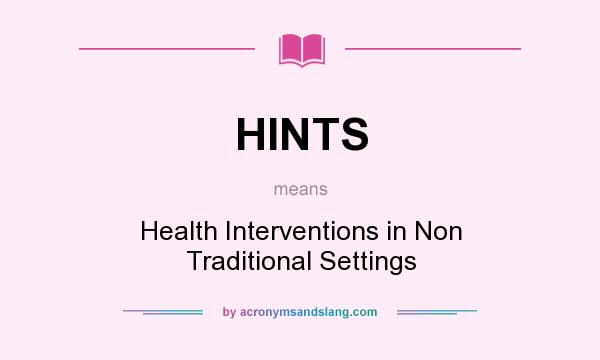 What does HINTS mean? It stands for Health Interventions in Non Traditional Settings