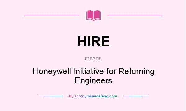 What does HIRE mean? It stands for Honeywell Initiative for Returning Engineers