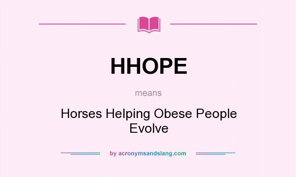 What does HHOPE mean? It stands for Horses Helping Obese People Evolve