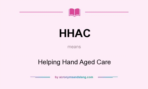 What does HHAC mean? It stands for Helping Hand Aged Care