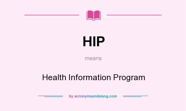 What does HIP mean? It stands for Health Information Program