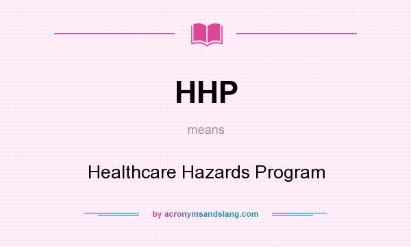 What does HHP mean? It stands for Healthcare Hazards Program