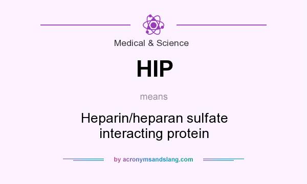 What does HIP mean? It stands for Heparin/heparan sulfate interacting protein