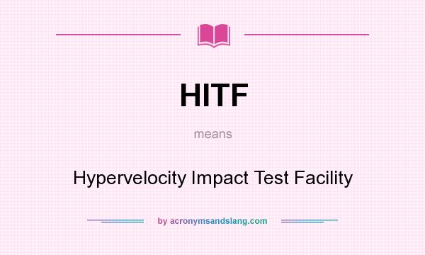 What does HITF mean? It stands for Hypervelocity Impact Test Facility