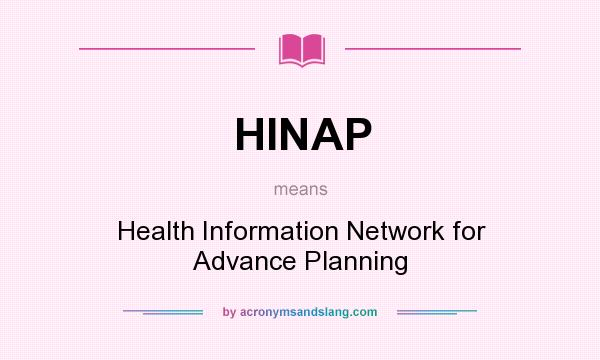 What does HINAP mean? It stands for Health Information Network for Advance Planning
