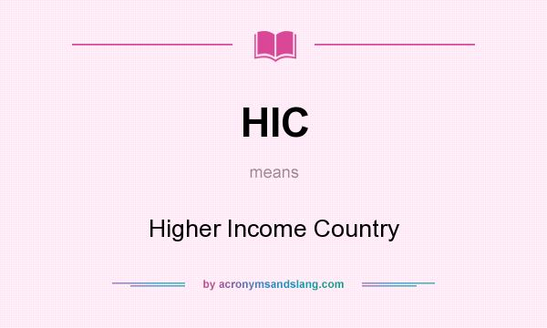 What does HIC mean? It stands for Higher Income Country