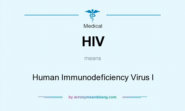 What does HIV mean? It stands for Human Immunodeficiency Virus I