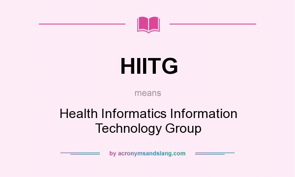 What does HIITG mean? It stands for Health Informatics Information Technology Group
