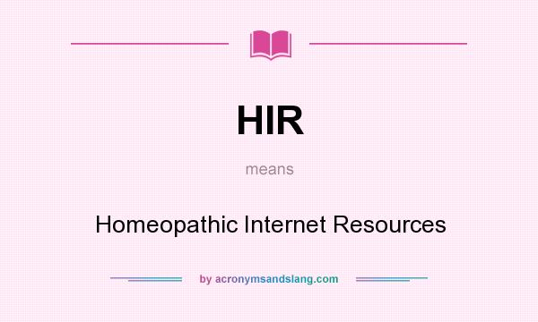 What does HIR mean? It stands for Homeopathic Internet Resources