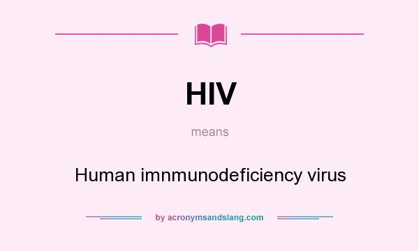 What does HIV mean? It stands for Human imnmunodeficiency virus