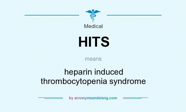 What does HITS mean? It stands for heparin induced thrombocytopenia syndrome