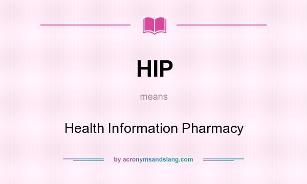 What does HIP mean? It stands for Health Information Pharmacy