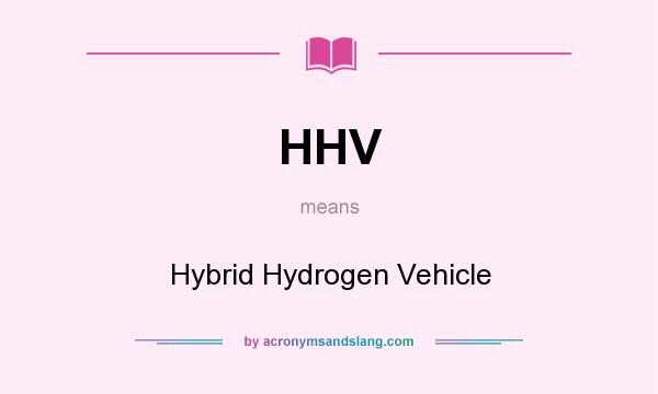 What does HHV mean? It stands for Hybrid Hydrogen Vehicle