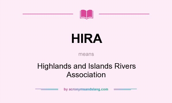 What does HIRA mean? It stands for Highlands and Islands Rivers Association
