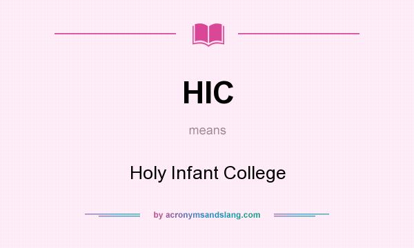 What does HIC mean? It stands for Holy Infant College