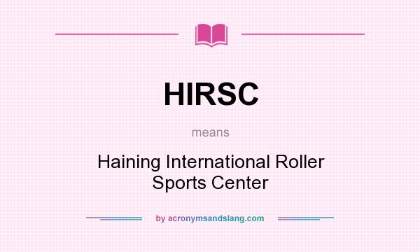 What does HIRSC mean? It stands for Haining International Roller Sports Center