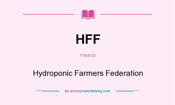 What does HFF mean? It stands for Hydroponic Farmers Federation