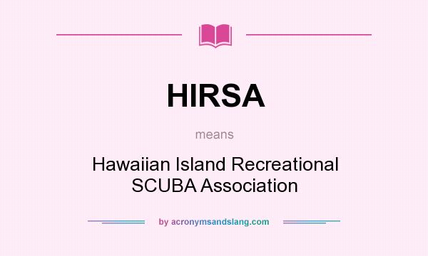 What does HIRSA mean? It stands for Hawaiian Island Recreational SCUBA Association
