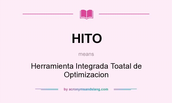 What does HITO mean? It stands for Herramienta Integrada Toatal de Optimizacion