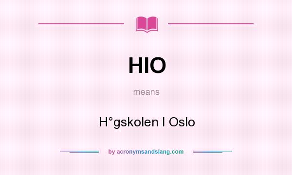 What does HIO mean? It stands for H°gskolen I Oslo