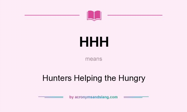 What does HHH mean? It stands for Hunters Helping the Hungry