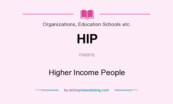 What does HIP mean? It stands for Higher Income People