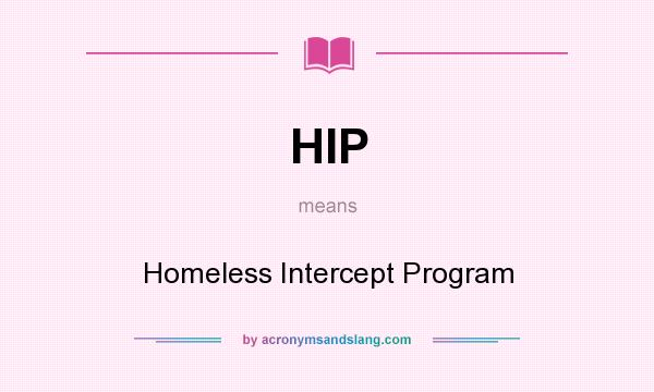 What does HIP mean? It stands for Homeless Intercept Program
