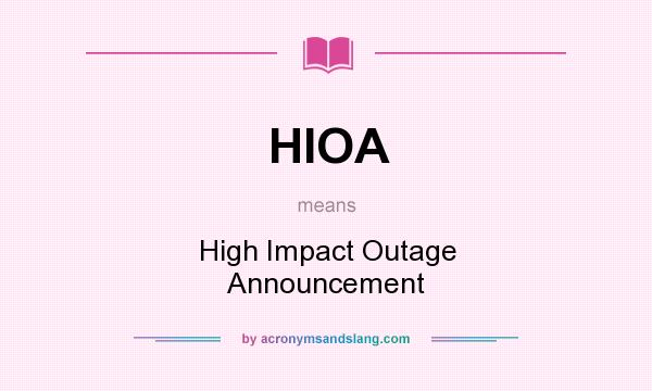 What does HIOA mean? It stands for High Impact Outage Announcement