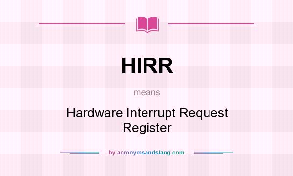 What does HIRR mean? It stands for Hardware Interrupt Request Register
