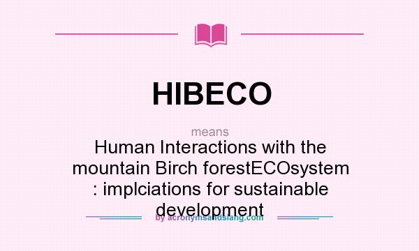 What does HIBECO mean? It stands for Human Interactions with the mountain Birch forestECOsystem : implciations for sustainable development