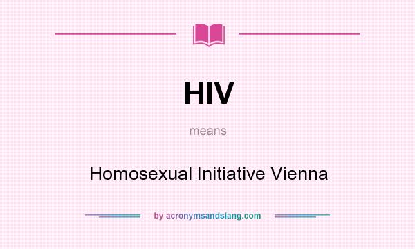 What does HIV mean? It stands for Homosexual Initiative Vienna