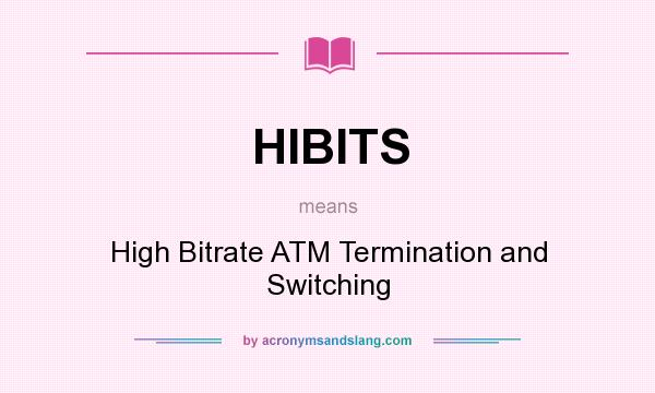 What does HIBITS mean? It stands for High Bitrate ATM Termination and Switching