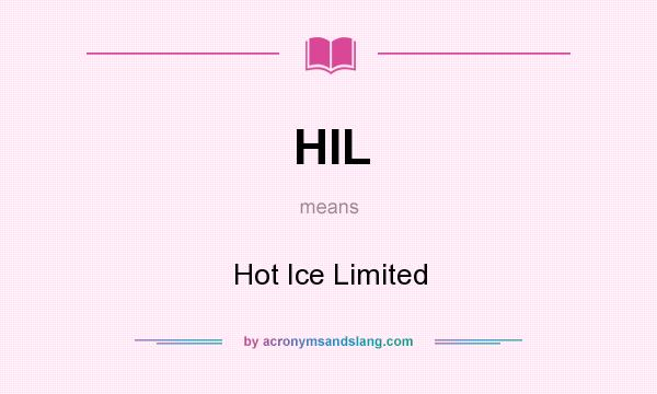 What does HIL mean? It stands for Hot Ice Limited