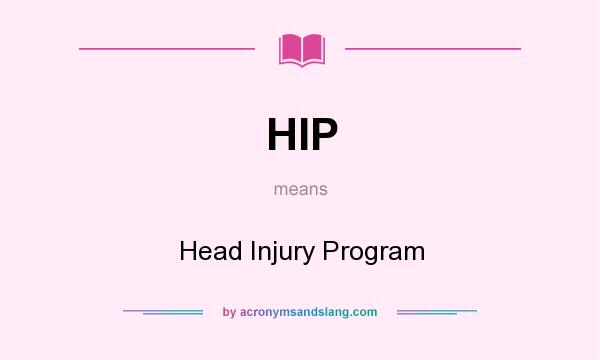 What does HIP mean? It stands for Head Injury Program