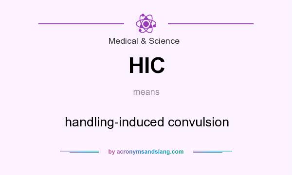 What does HIC mean? It stands for handling-induced convulsion