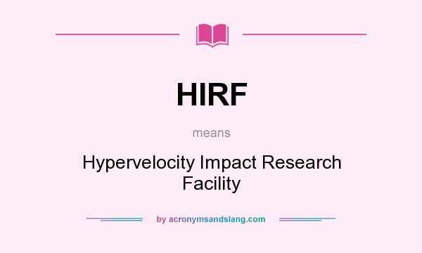 What does HIRF mean? It stands for Hypervelocity Impact Research Facility