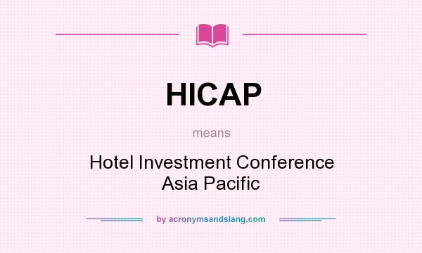 What does HICAP mean? It stands for Hotel Investment Conference Asia Pacific