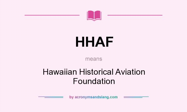 What does HHAF mean? It stands for Hawaiian Historical Aviation Foundation