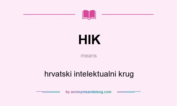 What does HIK mean? It stands for hrvatski intelektualni krug