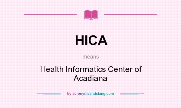 What does HICA mean? It stands for Health Informatics Center of Acadiana