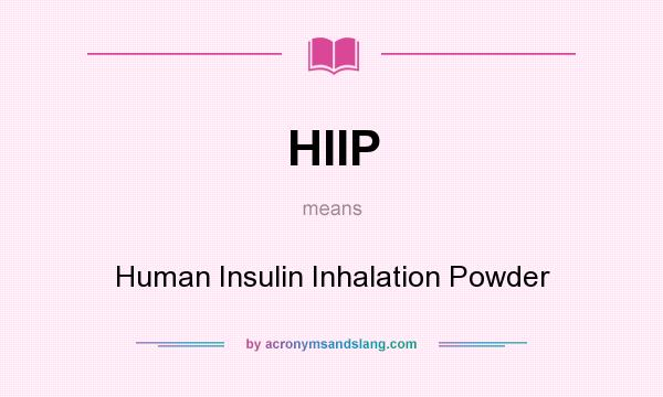 What does HIIP mean? It stands for Human Insulin Inhalation Powder