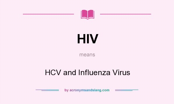 What does HIV mean? It stands for HCV and Influenza Virus