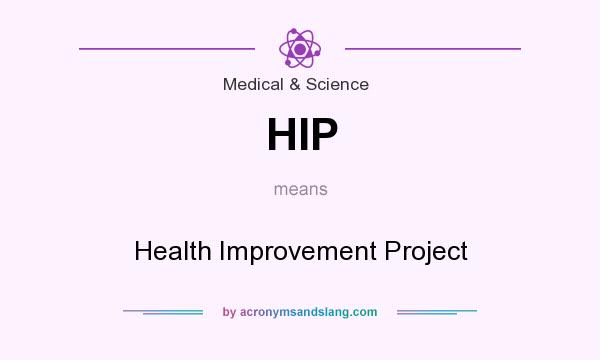 What does HIP mean? It stands for Health Improvement Project
