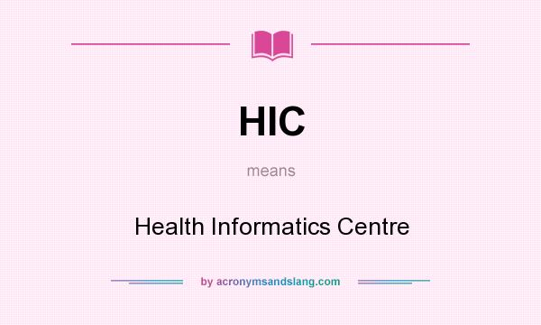 What does HIC mean? It stands for Health Informatics Centre