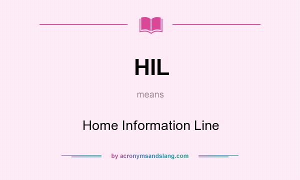 What does HIL mean? It stands for Home Information Line