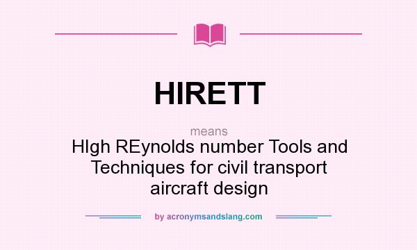 What does HIRETT mean? It stands for HIgh REynolds number Tools and Techniques for civil transport aircraft design