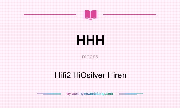 What does HHH mean? It stands for Hifi2 HiOsilver Hiren